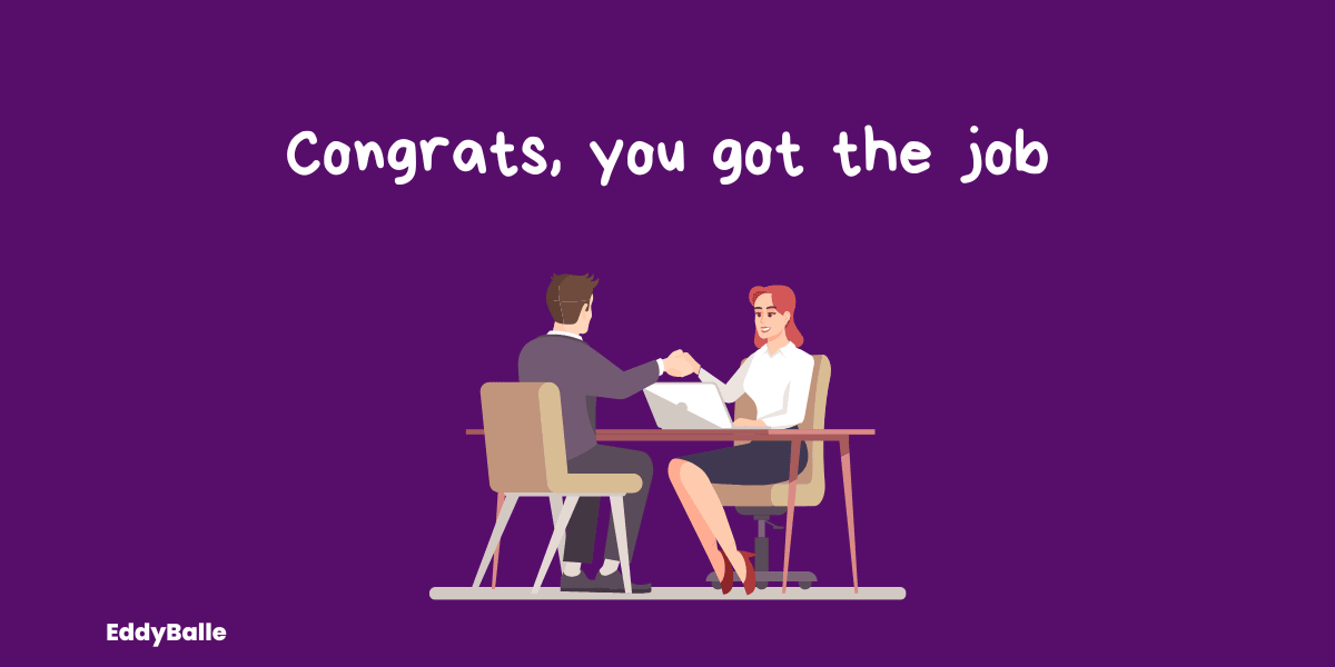 Congrats, you got the job
